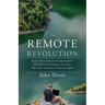 The Remote Revolution: How the Location-Independent Workforce Changes the Way We Hire, Connect, and Succeed