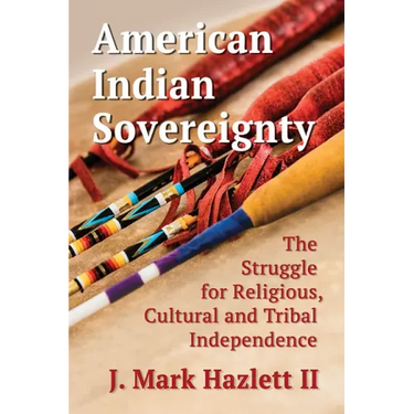 American Indian Sovereignty: The Struggle for Religious, Cultural and Tribal Independence