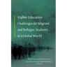 Higher Education Challenges for Migrant and Refugee Students in a Global World