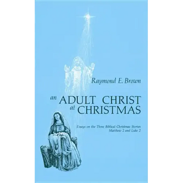 Adult Christ at Christmas: Essays on the Three Biblical Christmas Stories - Matthew 2 and Luke 2