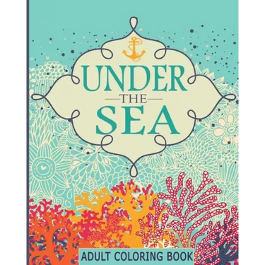 Adult Coloring Books: Under the Sea: 65 Adventure Filled Designs: Colouring Books for Adults