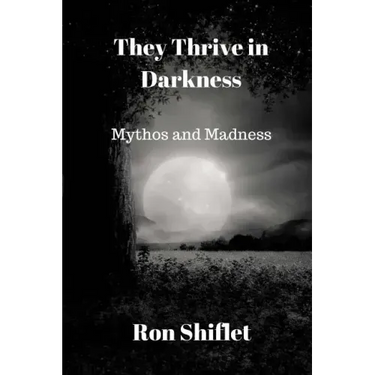 They Thrive in Darkness: Mythos and Madness