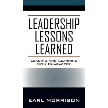 Leadership Lessons Learned: Leading and Learning with Character
