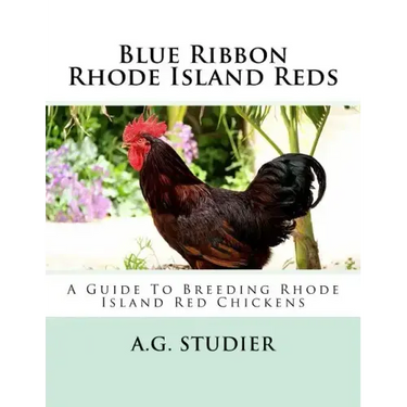 Blue Ribbon Rhode Island Reds: A Guide To Breeding Rhode Island Red Chickens