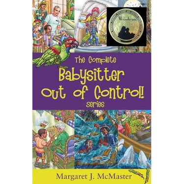 The Complete Babysitter Out of Control! Series: featuring the 6 books in the series: Babysitter Out of Control!; Looking for Love on Mongo Tongo; The