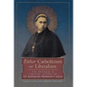 Either Catholicism or Liberalism: The Pastoral and Circular Letters of St. Ezequiel Moreno y Diaz
