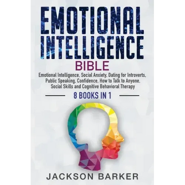 Emotional Intelligence Bible: Emotional Intelligence, Social Anxiety, Dating for Introverts, Public Speaking, Confidence, How to Talk to Anyone, Soc