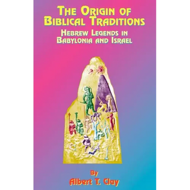 The Origin of Biblical Traditions: Hebrew Legends in Babylonia and Israel