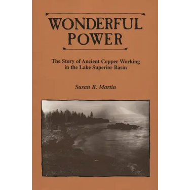 Wonderful Power: The Story of Ancient Copper Working in the Lake Superior Basin