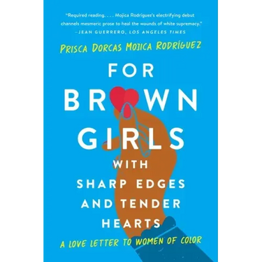 For Brown Girls with Sharp Edges and Tender Hearts: A Love Letter to Women of Color