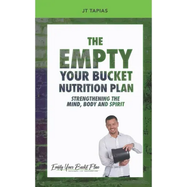 The Empty Your Bucket Nutrition Plan: Strengthening The Body, Mind and Spirit