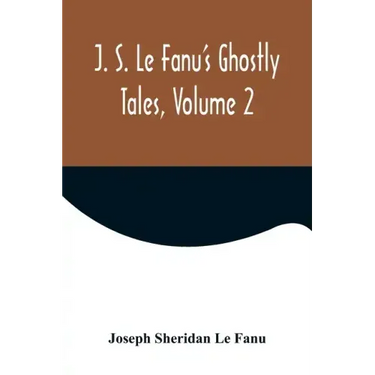 J. S. Le Fanu's Ghostly Tales, Volume 2