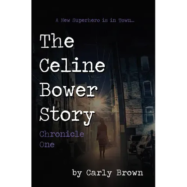 The Celine Bower Story: Chronicle One