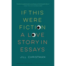 If This Were Fiction: A Love Story in Essays