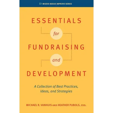 Essentials for Fundraising and Development: A Collection of Best Practices, Ideas, and Strategies