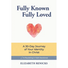 Fully Known, Fully Loved: A 30-Day Journey of Your Identity in Christ