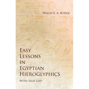 Easy Lessons in Egyptian Hieroglyphics with Sign List