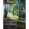 The Pathways to Sobriety Workbook