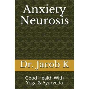 Anxiety Neurosis: Good Health With Yoga & Ayurveda