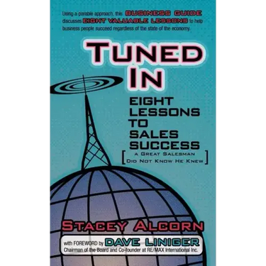 Tuned In: Eight Lessons to Sales Success a Great Salesman Did Not Know He Knew