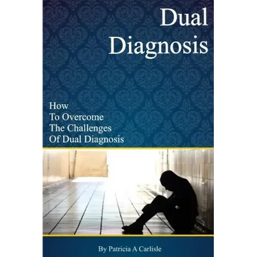 Dual Diagnosis: How to overcome the challenges of Dual Diagnosis