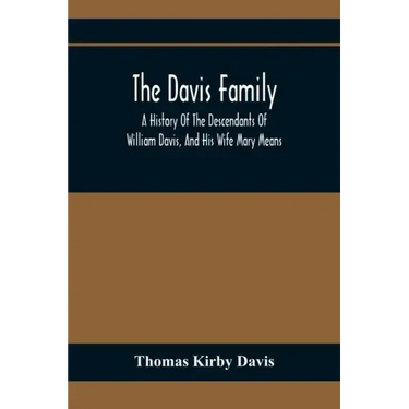The Davis Family; A History Of The Descendants Of William Davis, And His Wife Mary Means