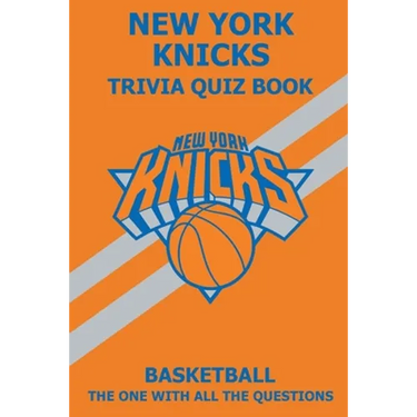 New York Knicks Trivia Quiz Book: The One With All The Questions