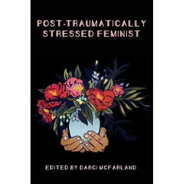 Post-Traumatically Stressed Feminist: Survivors Reclaiming Their Truths