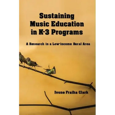 Sustaining Music Education in K-3 Programs: A Research in a Low-Income Rural Area