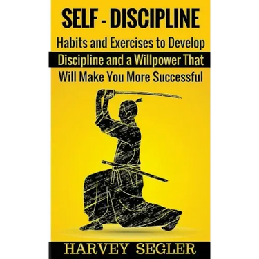 Self-Discipline: Habits and Exercises to Develop Discipline and a Willpower That Will Make You More Successful