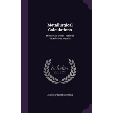 Metallurgical Calculations: The Metals Other Than Iron (Nonferrous Metals)