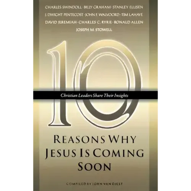 Ten Reasons Why Jesus Is Coming Soon: Ten Christian Leaders Share Their Insights