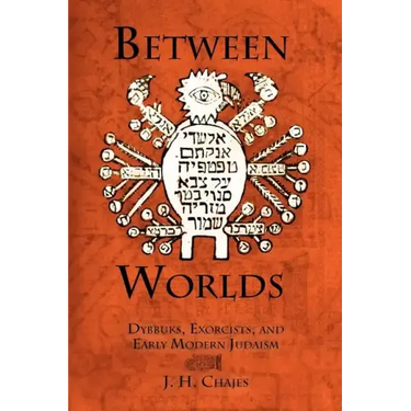 Between Worlds: Dybbuks, Exorcists, and Early Modern Judaism