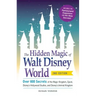 The Hidden Magic of Walt Disney World: Over 600 Secrets of the Magic Kingdom, Epcot, Disney's Hollywood Studios, and Disney's Animal Kingdom