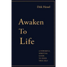 Awaken to Life: A powerful spiritual guide to your true Self