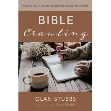 Bible Crawling: Finding Joy in God by Journaling Through the Psalms