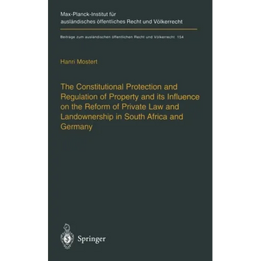 The Constitutional Protection and Regulation of Property and Its Influence on the Reform of Private Law and Landownership in South Africa and Germany: