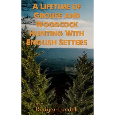 A Lifetime of Grouse and Woodcock Hunting with English Setters