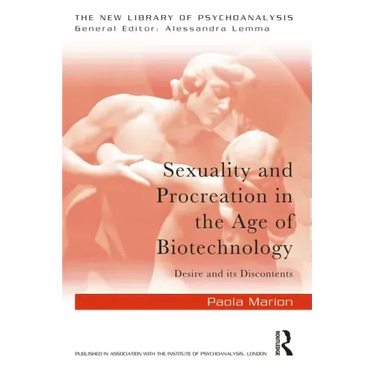 Sexuality and Procreation in the Age of Biotechnology: Desire and its Discontents