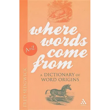 Where Words Come From: A Dictionary of Word Origins