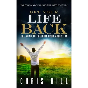 Get Your Life Back: The Road to Freedom from Addiction