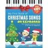 My First Book of Christmas Songs on Keyboard for Kids!: Popular Classical Carols of All Time for the Beginning: Children, Seniors, Adults * Music Shee