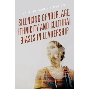 Silencing Gender, Age, Ethnicity and Cultural Biases in Leadership