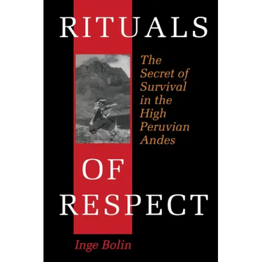 Rituals of Respect: The Secret of Survival in the High Peruvian Andes