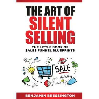 The Art of Silent Selling: The Little Book of Sales Funnel Blueprints