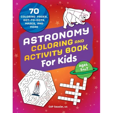 Astronomy Coloring & Activity Book for Kids: 70 Coloring Pages, Dot-To-Dots, Mazes, and More