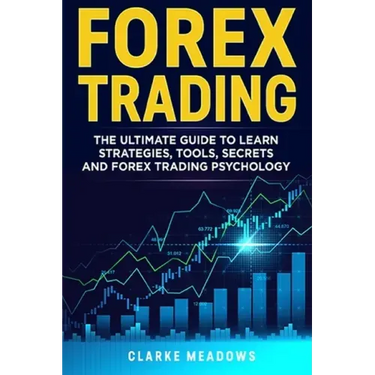 Forex Trading: The ultimate guide to learn strategies, tools, secrets and forex trading psychology