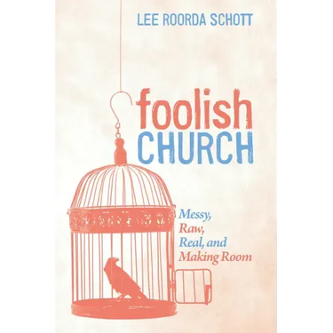 Foolish Church: Messy, Raw, Real, and Making Room