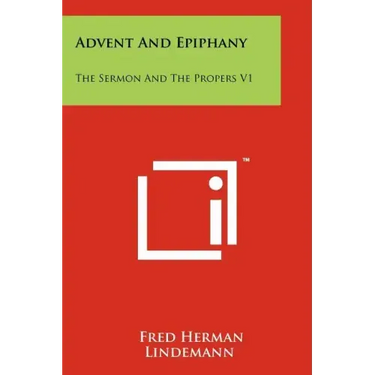 Advent And Epiphany: The Sermon And The Propers V1