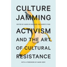 Culture Jamming: Activism and the Art of Cultural Resistance